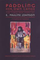 Paddling Her Own Canoe: The Times and Texts of E. Pauline Johnson (Tekahionwake) (Studies in Gender and History) 0802080243 Book Cover