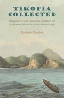 Tikopia Collected: Raymond Firth and the Creation of Solomon Islands Cultural Heritage 1907774394 Book Cover