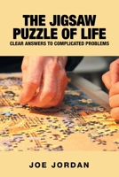 The Jigsaw Puzzle of Life: Clear Answers to Complicated Problems 149079705X Book Cover