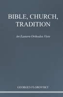 Bible, Church, Tradition: An Eastern Orthodox View (Volume One in the Collected Works of Georges Florovsky) 0913124028 Book Cover