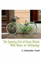 The Sporting Fish of Great Britain With Notes on Ichthyology 1113903376 Book Cover