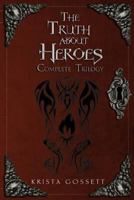 The Truth about Heroes: Complete Trilogy 1985839857 Book Cover