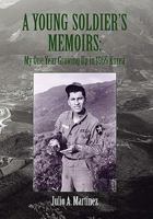 A Young Soldier's Memoirs: My One Year Growing Up in 1965 Korea 1453523863 Book Cover