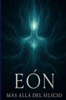 EÓN: Más allá del silicio B0G4HFW4L5 Book Cover