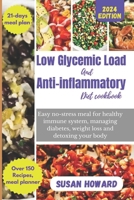 low glycemic load and anti-inflammatory diet cookbook: Easy no-stress meal plan for healthy immune system, managing diabetes, weight loss and detoxing your body B0CT83N218 Book Cover