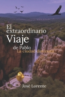 El extraordinario viaje de Pablo. La ciudad diminuta (Spanish Edition) B0CJLMTS17 Book Cover