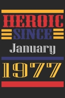 Heroic Since 1977 January Occasional Notebook Gift: A Tool For You To Satisfy Your Parents, Siblings, or Even Neighbors, At Least You Tried! 1655261606 Book Cover