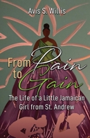 From Pain to Gain: The Life of a Little Jamaican Girl From St. Andrew 1732617740 Book Cover