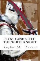 Blood And Steel: The White Knight 172074002X Book Cover