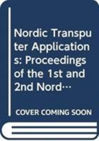 Nordic Transputer Applications: Proceedings of the First and Second Nordic Transputer Seminars 9051990707 Book Cover