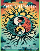 Zen Patterns: Harmonious Designs for Mindful Coloring Tranquility B0CK3K99YH Book Cover