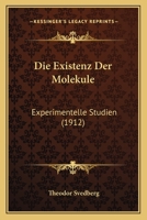 Die Existenz Der Molekule: Experimentelle Studien (1912) 1161088237 Book Cover