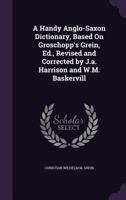 A Handy Anglo-Saxon Dictionary: Based On Groschopp's Grein 1436732042 Book Cover