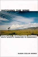 Watching the Wind: Conflict Resolution During South Africa's Transition to Democracy 1878379992 Book Cover
