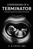 Confessions of a Terminator: Physician's Perspective from the Other Side B0FBRD39HZ Book Cover