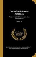 Deutsches Bühnen-Jahrbuch: Theatergeschichtliches Jahr- Und Adressenbuch; Volume 12 1021156949 Book Cover