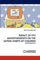 IMPACT OF PTV ADVERTISEMENTS ON THE EATING HABITS OF CHILDREN: ADVERTISEMENTS 3844308431 Book Cover