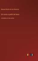 Un novio a pedir de boca: comedia en tres actos (Spanish Edition) 3368056085 Book Cover