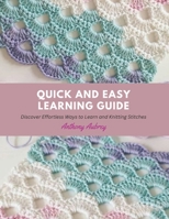 Quick and Easy Learning Guide: Discover Effortless Ways to Learn and Knitting Stitches B0CMMLSY5M Book Cover