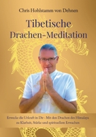 Tibetische Drachen-Meditation: Erwecke die Urkraft in Dir - Mit den Drachen des Himalaya zu Klarheit, Stärke und spirituellem Erwachen (German Edition) 3819260811 Book Cover