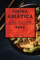 Cocina Asiática 2022: Recetas Asiáticas Súper Sabrosas Para Principiantes 1803507438 Book Cover