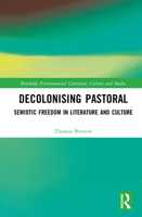 Decolonising Pastoral: Semiotic Freedom in Literature and Culture (Routledge Environmental Literature, Culture and Media) 1032841532 Book Cover
