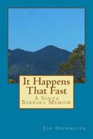 It Happens That Fast: A Santa Barbara Memoir 1548980536 Book Cover