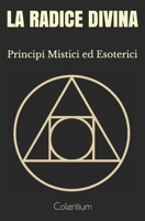 La Radice Divina: Principi Mistici ed Esoterici B08C98YZJX Book Cover