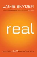 Real: Becoming a 24/7 Follower of Jesus 0764210998 Book Cover