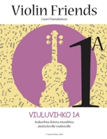 VIOLIN FRIENDS 1A VIULUVIHKO 1A: Kokoelma iloista musiikkia aloitteleville viulisteille (Suomi Music 2020) (Finnish Edition) B087LB3VVM Book Cover