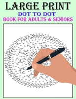 Large Print Dot-To-Dot Book For Adults & Seniors: Easy to Hard Large Print Jumbo Dot-to-Dot for Seniors, Adults & Beginners | Animals, Mandalas, ... Butterflies, Famous People and Much More! B0H7JBW99M Book Cover