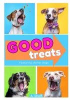 Good Treats: Featuring shelter dogs B0DT1CBMJS Book Cover