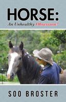 Horse: An Unhealthy Obsession? 1504303075 Book Cover