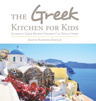 The Greek Kitchen for Kids: Authentic Greek Recipes Children Can Totally Make! 1524590185 Book Cover