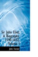Sir John Eliot: A Biography. 1590-1632; Volume 1 1148935568 Book Cover