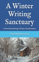 A Winter Writing Sanctuary: A Powerful Anthology Of Inner Transformation B0GGGVHZBT Book Cover