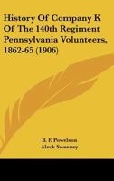 History Of Company K Of The 140th Regiment Pennsylvania Volunteers, 1862-65 116169529X Book Cover