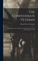 The Confederate Veteran: Address of Gen. E. Porter Alexander, Delivered on Alumni Day, West Point Military Academy Centennial, June 9, '02 101701745X Book Cover