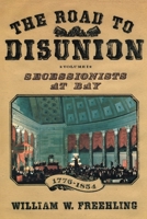 The Road to Disunion: Volume I: Secessionists at Bay, 1776-1854 0195072596 Book Cover