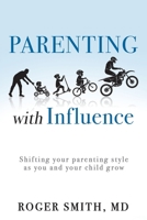 Parenting with Influence: Shifting your parenting style as you and your child grow 1664263918 Book Cover