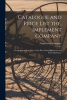 Catalogue and price list the, Implement Company: giving special low prices of the best farm implements and farm machinery 1014297397 Book Cover