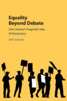 Equality Beyond Debate: John Dewey's Pragmatic Idea of Democracy 1108428576 Book Cover