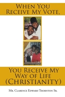 When You Receive My Vote, You Receive My Way of Life (Christianity) 1644584654 Book Cover
