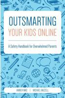 Outsmarting Your Kids Online: A Safety Handbook for Overwhelmed Parents 0692682694 Book Cover