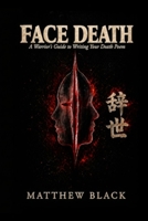 FACE DEATH: A Warriors Guide to Writing Your Death Poem B0H7D6CVT8 Book Cover