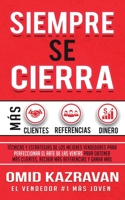 Siempre Se Cierra: Técnicas Y Estrategias de los Mejores Vendedores Para Perfeccionar El Arte de las Ventas Para Obtener Más Clientes, Recibir Más Referencias Y Ganar Más Dinero (Spanish Edition) 1647770769 Book Cover