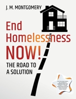 End Homelessness Now! : The Road to a Solution 1735132411 Book Cover