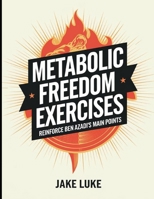 Metabolic Freedom Exercises: Reinforce Ben Azadi's Main Points B0FF2TR7NN Book Cover