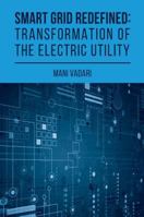 Smart Grid Redefined: Transformation of the Electric Utility 1630814768 Book Cover