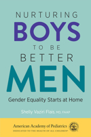 Nurturing Boys to Be Better Men: Gender Equality Starts at Home 1610026772 Book Cover